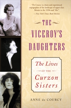 The Viceroy's Daughters: The Lives of the Curzon Sisters, de Courcy, Anne