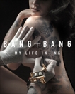 Bang Bang: My Life in Ink, Bang Bang