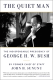 The Quiet Man: The Indispensable Presidency of George H.W. Bush, Sununu, John H.