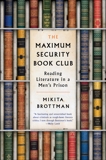 The Maximum Security Book Club: Reading Literature in a Men's Prison, Brottman, Mikita