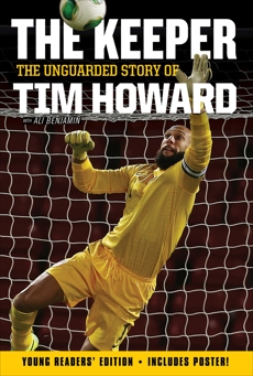 The Keeper: The Unguarded Story of Tim Howard Young Readers' Edition, Howard, Tim