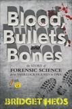 Blood, Bullets, and Bones: The Story of Forensic Science from Sherlock Holmes to DNA, Heos, Bridget