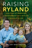 Raising Ryland: Our Story of Parenting a Transgender Child with No Strings Attached, Whittington, Hillary
