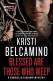 Blessed are Those Who Weep: A Gabriella Giovanni Mystery, Belcamino, Kristi