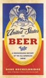 The United States of Beer: A Freewheeling History of the All-American Drink, Huckelbridge, Dane