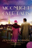 Moonlight Over Paris: A Novel, Robson, Jennifer