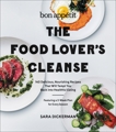 Bon Appetit: The Food Lover's Cleanse: 140 Delicious, Nourishing Recipes That Will Tempt You Back into Healthful Eating, Dickerman, Sara