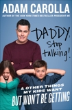 Daddy, Stop Talking!: And Other Things My Kids Want But Won't Be Getting, Carolla, Adam