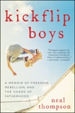 Kickflip Boys: A Memoir of Freedom, Rebellion, and the Chaos of Fatherhood, Thompson, Neal