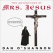 The Adventures of Mrs. Jesus, O'Shannon, Dan