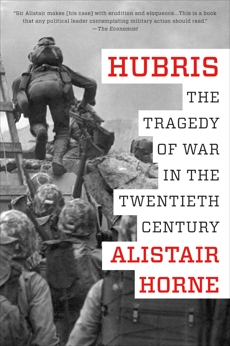 Hubris: The Tragedy of War in the Twentieth Century, Horne, Alistair