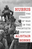 Hubris: The Tragedy of War in the Twentieth Century, Horne, Alistair