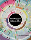 Knowledge Is Beautiful: Impossible Ideas, Invisible Patterns, Hidden Connections--Visualized, McCandless, David