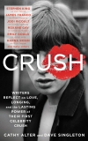 CRUSH: Writers Reflect on Love, Longing, and the Power of Their First Celebrity Crush, Alter, Cathy & Singleton, Dave