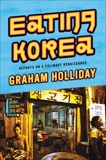 Eating Korea: Reports on a Culinary Renaissance, Holliday, Graham