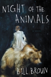 Night of the Animals: A Novel, Broun, Bill