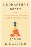 Siddhartha's Brain: Unlocking the Ancient Science of Enlightenment, Kingsland, James