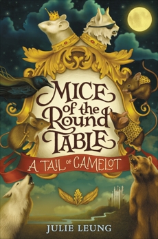 Mice of the Round Table #1: A Tail of Camelot, Leung, Julie
