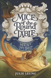 Mice of the Round Table #3: Merlin's Last Quest, Leung, Julie