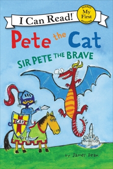 Pete the Cat: Sir Pete the Brave, Dean, Kimberly & Dean, James