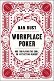 Workplace Poker: Are You Playing the Game, or Just Getting Played?, Rust, Dan