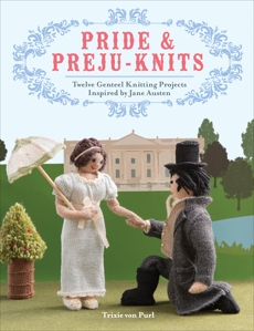 Pride & Preju-knits: 12 Genteel Knitting Projects Inspired by Jane Austen, von Purl, Trixie