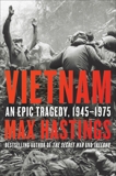 Vietnam: An Epic Tragedy, 1945-1975, Hastings, Max