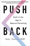 Push Back: Guilt in the Age of Natural Parenting, Tuteur, Amy