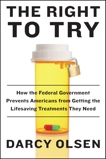 The Right to Try: How the Federal Government Prevents Americans from Getting the Life-Saving Treatments They Need, Olsen, Darcy