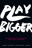 Play Bigger: How Pirates, Dreamers, and Innovators Create and Dominate Markets, Lochhead, Christopher & Maney, Kevin & Peterson, Dave & Ramadan, Al