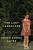 The Lost Landscape: A Writer's Coming of Age, Oates, Joyce Carol