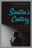 Sinatra's Century: One Hundred Notes on the Man and His World, Lehman, David