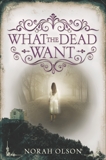 What the Dead Want, Olson, Norah