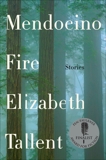 Mendocino Fire: Stories, Tallent, Elizabeth