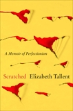 Scratched: A Memoir of Perfectionism, Tallent, Elizabeth