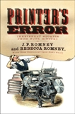 Printer's Error: An Irreverent History of Books, Romney, J. P. & Romney, Rebecca