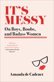 It's Messy: On Boys, Boobs, and Badass Women, de Cadenet, Amanda