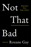 Not That Bad: Dispatches from Rape Culture, Gay, Roxane