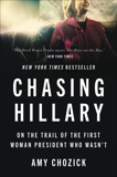 Chasing Hillary: Ten Years, Two Presidential Campaigns, and One Intact Glass Ceiling, Chozick, Amy