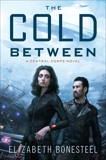 The Cold Between: A Central Corps Novel, Bonesteel, Elizabeth