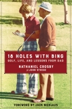18 Holes with Bing: Golf, Life, and Lessons from Dad, Strege, John & Crosby, Nathaniel