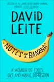 Notes on a Banana: A Memoir of Food, Love and Manic Depression, Leite, David