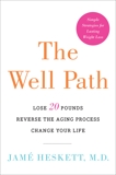 The Well Path: Lose 20 Pounds, Reverse the Aging Process, Change Your Life, Heskett, Jame