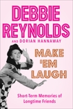 Make 'Em Laugh: Short-Term Memories of Longtime Friends, Hannaway, Dorian & Reynolds, Debbie