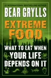 Extreme Food: What to Eat When Your Life Depends on It, Grylls, Bear