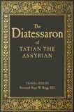 The Diatessaron of Tatian, Tatian the Assyrian