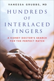 Hundreds of Interlaced Fingers: A Kidney Doctor's Search for the Perfect Match, Grubbs, Vanessa