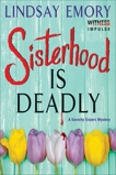 Sisterhood is Deadly: A Sorority Sisters Mystery, Emory, Lindsay