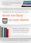 Never Too Busy to Cure Clutter: Simplify Your Life One Minute at a Time, Doland, Erin Rooney