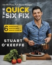 The Quick Six Fix: 100 No-Fuss, Full-Flavor Recipes - Six Ingredients, Six Minutes Prep, Six Minutes Cleanup, O'Keeffe, Stuart